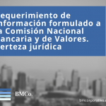 Requerimiento de información formulado a la Comisión Nacional Bancaria y de Valores. Certeza jurídica
